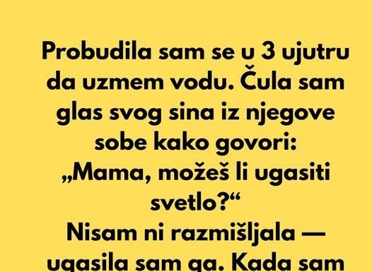 “Probudila sam se u 3 ujutru da uzmem vodu…” “Probudila sam se u 3 ujutru da uzmem vodu…”