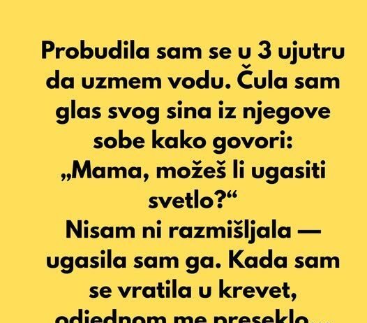 “Probudila sam se u 3 ujutru da uzmem vodu…” “Probudila sam se u 3 ujutru da uzmem vodu…”