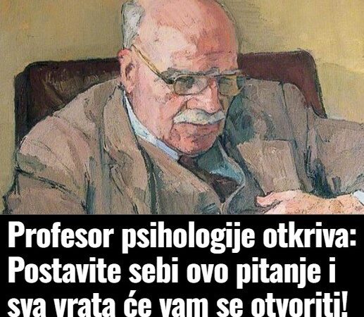 Profesor psihologije otkriva: Postavite sebi ovo pitanje i sva vrata će vam se otvoriti!