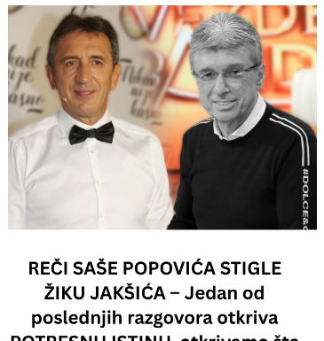 REČI SAŠE POPOVIĆA STIGLE ŽIKU JAKŠIĆA – Jedan od poslednjih razgovora otkriva POTRESNU ISTINU, otkrivamo šta mu je rekao pred SMRT! REČI SAŠE POPOVIĆA STIGLE ŽIKU JAKŠIĆA – Jedan od poslednjih razgovora otkriva POTRESNU ISTINU, otkrivamo šta mu je rekao pred SMRT!