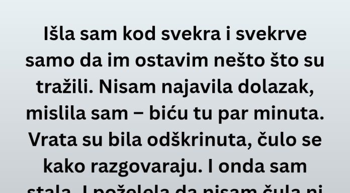 „Slomila sam se kad sam čula šta svekar i svekrva govore o mojoj deci.“ „Slomila sam se kad sam čula šta svekar i svekrva govore o mojoj deci.“