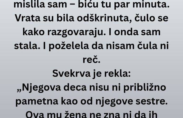 „Slomila sam se kad sam čula šta svekar i svekrva govore o mojoj deci.“