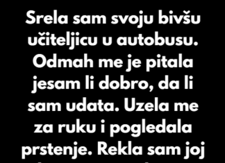 “Srela sam svoju bivšu učiteljicu u autobusu…” “Srela sam svoju bivšu učiteljicu u autobusu…”
