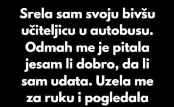 “Srela sam svoju bivšu učiteljicu u autobusu…” “Srela sam svoju bivšu učiteljicu u autobusu…”