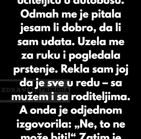 “Srela sam svoju bivšu učiteljicu u autobusu…”
