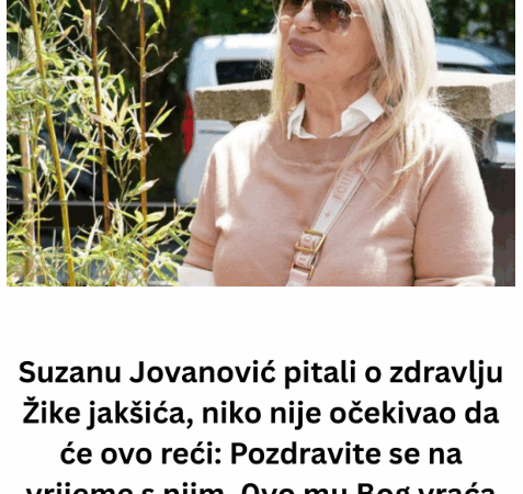 Suzanu Jovanović pitali o zdravlju Žike Jakšića, niko nije očekivao da će ovo reći: Pozdravite se na vrijeme s njim, 0vo mu Bog vraća zato što je Saši..
