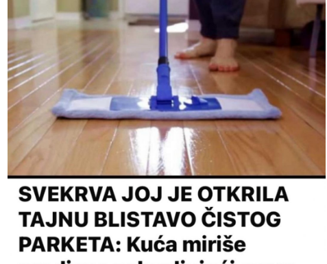 SVEKRVA JOJ JE OTKRILA TAJNU BLISTAVO ČISTOG PARKETA: Kuća miriše predivno zahvaljujući ovom receptu SVEKRVA JOJ JE OTKRILA TAJNU BLISTAVO ČISTOG PARKETA: Kuća miriše predivno zahvaljujući ovom receptu