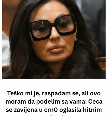 Teško mi je, raspadam se, ali ovo moram da podelim sa vama: Ceca se zavijena u crn0 oglasila hitnim saopštenjem