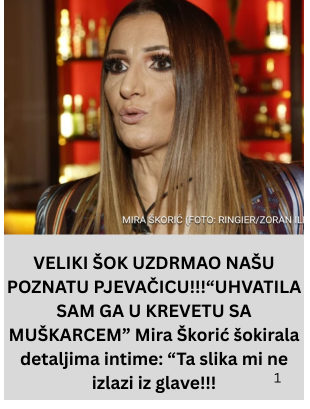 VELIKI ŠOK UZDRMAO NAŠU POZNATU PJEVAČICU!!!“UHVATILA SAM GA U KREVETU SA MUŠKARCEM” Mira Škorić šokirala detaljima intime: “Ta slika mi ne izlazi iz glave!!!