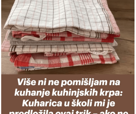 Više ni ne pomišljam na kuhanje kuhinjskih krpa: Kuharica u školi mi je predložila ovaj trik – ako ne probate, nećete vjerovati! Više ni ne pomišljam na kuhanje kuhinjskih krpa: Kuharica u školi mi je predložila ovaj trik – ako ne probate, nećete vjerovati!