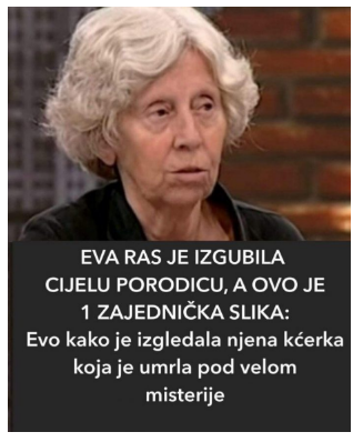 EVA RAS JE IZGUBILA CIJELU PORODICU, A OVO JE 1 ZAJEDNIČKA SLIKA: Evo kako je izgledala njena kćerka koja je umrla pod velom misterije EVA RAS JE IZGUBILA CIJELU PORODICU, A OVO JE 1 ZAJEDNIČKA SLIKA: Evo kako je izgledala njena kćerka koja je umrla pod velom misterije