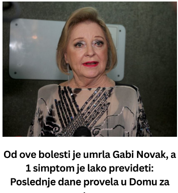 Od ove bolesti je umrla Gabi Novak, a 1 simptom je lako prevideti: Poslednje dane provela u Domu za stare Od ove bolesti je umrla Gabi Novak, a 1 simptom je lako prevideti: Poslednje dane provela u Domu za stare