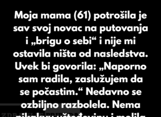 “Odbijam da pomognem svojoj majci nakon što je spiskala celo moje nasledstvo na sopstvena zadovoljstva…” “Odbijam da pomognem svojoj majci nakon što je spiskala celo moje nasledstvo na sopstvena zadovoljstva…”