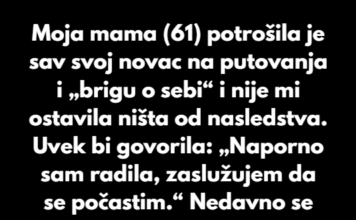 “Odbijam da pomognem svojoj majci nakon što je spiskala celo moje nasledstvo na sopstvena zadovoljstva…” “Odbijam da pomognem svojoj majci nakon što je spiskala celo moje nasledstvo na sopstvena zadovoljstva…”