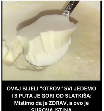OVAJ BIJELI “OTROV” SVI JEDEMO I 3 PUTA JE GORI OD SLATKIŠA: Mislimo da je ZDRAV, a ovo je SUROVA ISTINA OVAJ BIJELI “OTROV” SVI JEDEMO I 3 PUTA JE GORI OD SLATKIŠA: Mislimo da je ZDRAV, a ovo je SUROVA ISTINA
