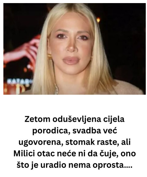 Zetom oduševljena cijela porodica, svadba već ugovorena, stomak raste, ali Milici otac neće ni da čuje, ono što je uradio nema oprosta….