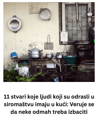 11 stvari koje ljudi koji su odrasli u siromaštvu imaju u kući: Veruje se da neke odmah treba izbaciti 11 stvari koje ljudi koji su odrasli u siromaštvu imaju u kući: Veruje se da neke odmah treba izbaciti