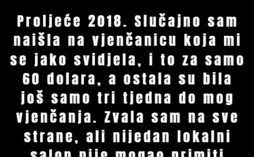“Proljeće 2018. Slučajno sam naišla na vjenčanicu koja mi se jako svidjela…” “Proljeće 2018. Slučajno sam naišla na vjenčanicu koja mi se jako svidjela…”