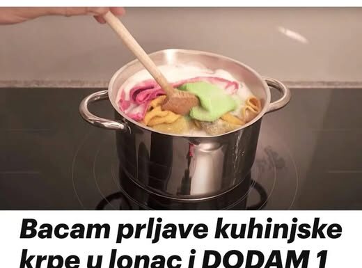 BACAM KUHINJSKE KRPE U LONAC I DODAM JEDAN TAJNI SASTOJAK BACAM KUHINJSKE KRPE U LONAC I DODAM JEDAN TAJNI SASTOJAK