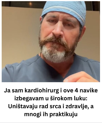 Ja sam kardiohirurg i ove 4 navike izbegavam u širokom luku: Uništavaju rad srca i zdravlje, a mnogi ih praktikuju Ja sam kardiohirurg i ove 4 navike izbegavam u širokom luku: Uništavaju rad srca i zdravlje, a mnogi ih praktikuju