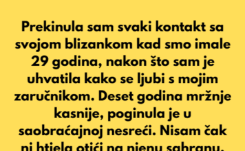Kad smo moja blizanka i ja imale 29 godina, uhvatila sam je kako se ljubi s mojim zaručnikom noć prije vjenčanja… Kad smo moja blizanka i ja imale 29 godina, uhvatila sam je kako se ljubi s mojim zaručnikom noć prije vjenčanja…