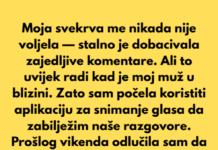 Morala sam snimati uvredljive komentare svoje svekrve da bih svom mužu dokazala koliko je zla Morala sam snimati uvredljive komentare svoje svekrve da bih svom mužu dokazala koliko je zla