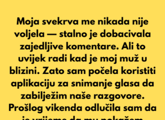 Morala sam snimati uvredljive komentare svoje svekrve da bih svom mužu dokazala koliko je zla Morala sam snimati uvredljive komentare svoje svekrve da bih svom mužu dokazala koliko je zla