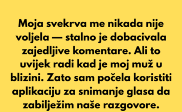 Morala sam snimati uvredljive komentare svoje svekrve da bih svom mužu dokazala koliko je zla Morala sam snimati uvredljive komentare svoje svekrve da bih svom mužu dokazala koliko je zla