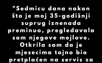 “Sedmicu dana nakon što je moj 35-godišnji suprug iznenada preminuo, pregledavala sam njegove mejlove.” “Sedmicu dana nakon što je moj 35-godišnji suprug iznenada preminuo, pregledavala sam njegove mejlove.”