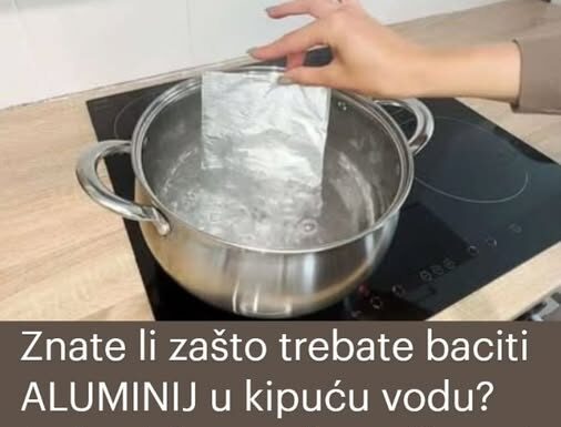 Znate li zašto trebate baciti ALUMINIJ u kipuću vodu? Jedna iskusna domaćica mi je savjetovala da to uradim i to je savršena pomoć u domaćinstvu Znate li zašto trebate baciti ALUMINIJ u kipuću vodu? Jedna iskusna domaćica mi je savjetovala da to uradim i to je savršena pomoć u domaćinstvu