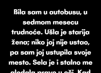 Bila sam u autobusu, u sedmom mesecu trudnoće. Ušla je starija žena; niko joj nije ustao, pa sam joj ustupila svoje mesto… Bila sam u autobusu, u sedmom mesecu trudnoće. Ušla je starija žena; niko joj nije ustao, pa sam joj ustupila svoje mesto…