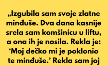 „Izgubila sam svoje zlatne minđuše. Dva dana kasnije srela sam komšinicu u liftu, a ona ih je nosila.” „Izgubila sam svoje zlatne minđuše. Dva dana kasnije srela sam komšinicu u liftu, a ona ih je nosila.”