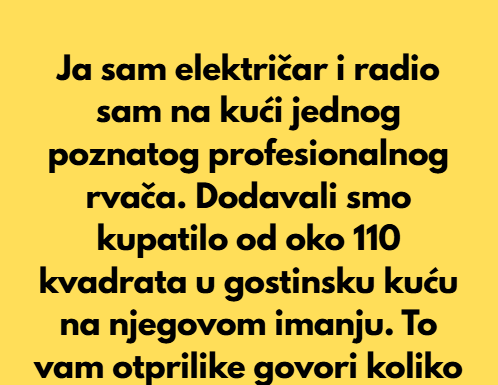 Ja sam električar i radio sam na kući jednog poznatog profesionalnog rvača. Ja sam električar i radio sam na kući jednog poznatog profesionalnog rvača.