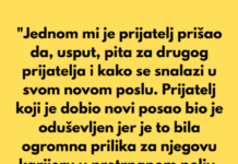 “Jednom mi je prijatelj prišao da, usput, pita za drugog prijatelja i kako se snalazi u svom novom poslu.” “Jednom mi je prijatelj prišao da, usput, pita za drugog prijatelja i kako se snalazi u svom novom poslu.”