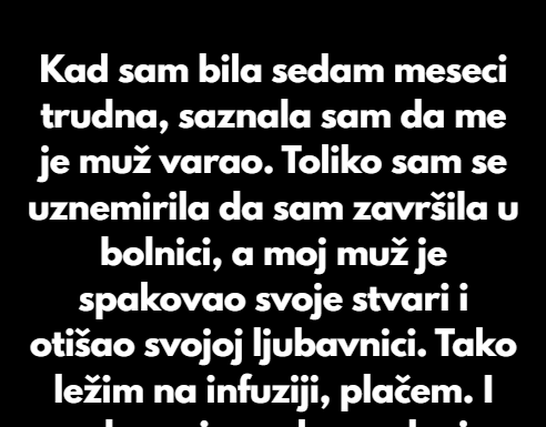 Kad sam bila sedam meseci trudna, saznala sam da me je muž prevario. Kad sam bila sedam meseci trudna, saznala sam da me je muž prevario.