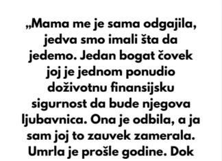 „Mama me je sama odgajila, jedva smo imali šta da jedemo.“ „Mama me je sama odgajila, jedva smo imali šta da jedemo.“