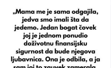 „Mama me je sama odgajila, jedva smo imali šta da jedemo.“ „Mama me je sama odgajila, jedva smo imali šta da jedemo.“