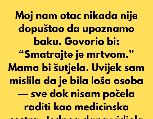 Moj nam otac nikada nije dopuštao da upoznamo baku. Govorio bi: “Smatrajte je mrtvom.” Moj nam otac nikada nije dopuštao da upoznamo baku. Govorio bi: “Smatrajte je mrtvom.”