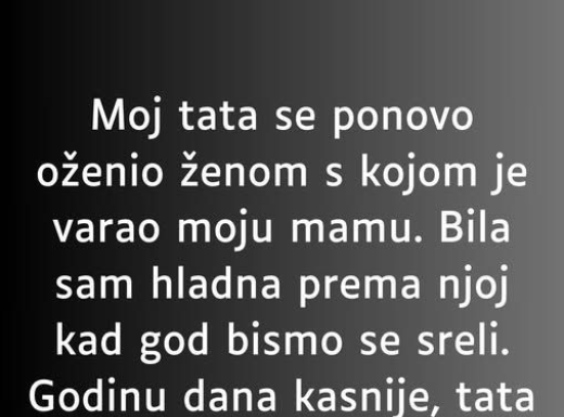 “Moj tata se ponovo oženio ženom s kojom je varao moju mamu…” “Moj tata se ponovo oženio ženom s kojom je varao moju mamu…”