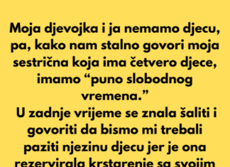 Moja djevojka i ja nemamo djecu, pa, kako nam stalno govori moja sestrična koja ima četvero djece, imamo “puno slobodnog vremena.” Moja djevojka i ja nemamo djecu, pa, kako nam stalno govori moja sestrična koja ima četvero djece, imamo “puno slobodnog vremena.”