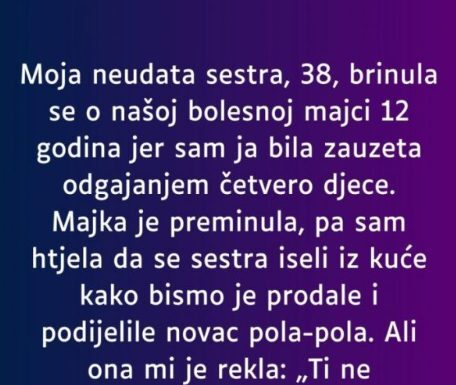Moja neudata sestra, 38, brinula se o našoj bolesnoj majci 12 godina… Moja neudata sestra, 38, brinula se o našoj bolesnoj majci 12 godina…