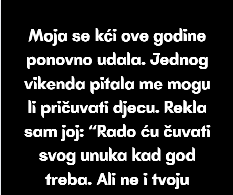 Odbijam čuvati pastorčad svoje kćeri — nisam njihova baka. Odbijam čuvati pastorčad svoje kćeri — nisam njihova baka.