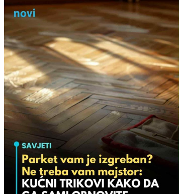 Parket vam je izgreban? Ne treba vam majstor: KUĆNI TRIKOVI KAKO DA GA SAMI OBNOVITE Parket vam je izgreban? Ne treba vam majstor: KUĆNI TRIKOVI KAKO DA GA SAMI OBNOVITE