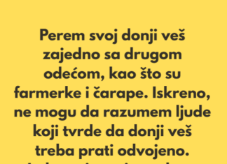 Perem svoj donji veš zajedno sa drugom odećom, kao što su farmerke i čarape… Perem svoj donji veš zajedno sa drugom odećom, kao što su farmerke i čarape…