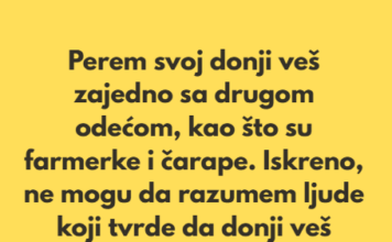 Perem svoj donji veš zajedno sa drugom odećom, kao što su farmerke i čarape… Perem svoj donji veš zajedno sa drugom odećom, kao što su farmerke i čarape…