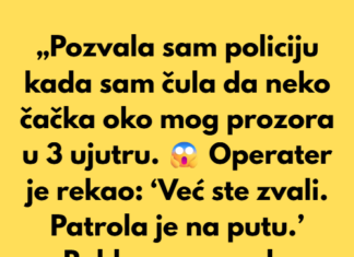 „Pozvala sam policiju kada sam čula da neko čačka oko mog prozora u 3 ujutru.“ „Pozvala sam policiju kada sam čula da neko čačka oko mog prozora u 3 ujutru.“