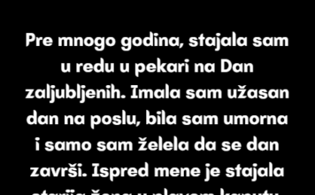 Pre mnogo godina, stajala sam u redu u pekari na Dan zaljubljenih… Pre mnogo godina, stajala sam u redu u pekari na Dan zaljubljenih…