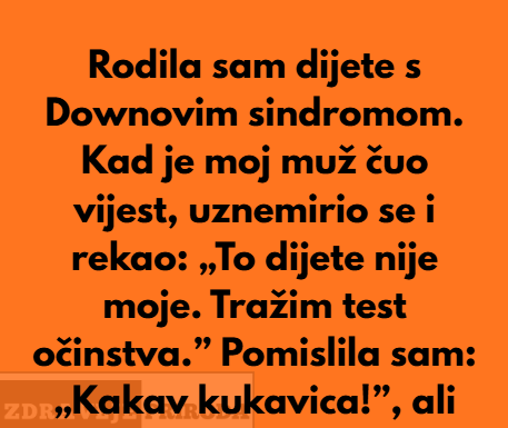 Rodila sam dijete s Downovim sindromom. Čim je moj muž čuo vijest, problijedio je, postao jako nervozan… Rodila sam dijete s Downovim sindromom. Čim je moj muž čuo vijest, problijedio je, postao jako nervozan…