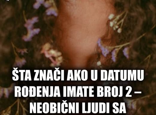 ŠTA ZNAČI AKO U DATUMU ROĐENJA IMATE BROJ 2 – NEOBIČNI LJUDI SA POSEBNOM SUDBINOM: Otkrijte kakvu budućnost donosi! ŠTA ZNAČI AKO U DATUMU ROĐENJA IMATE BROJ 2 – NEOBIČNI LJUDI SA POSEBNOM SUDBINOM: Otkrijte kakvu budućnost donosi!