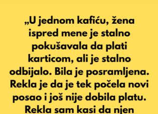 „Stajala sam u redu u kafiću kada je žena ispred mene stalno pokušavala da plati karticom, ali je svaki put odbijalo.“ „Stajala sam u redu u kafiću kada je žena ispred mene stalno pokušavala da plati karticom, ali je svaki put odbijalo.“
